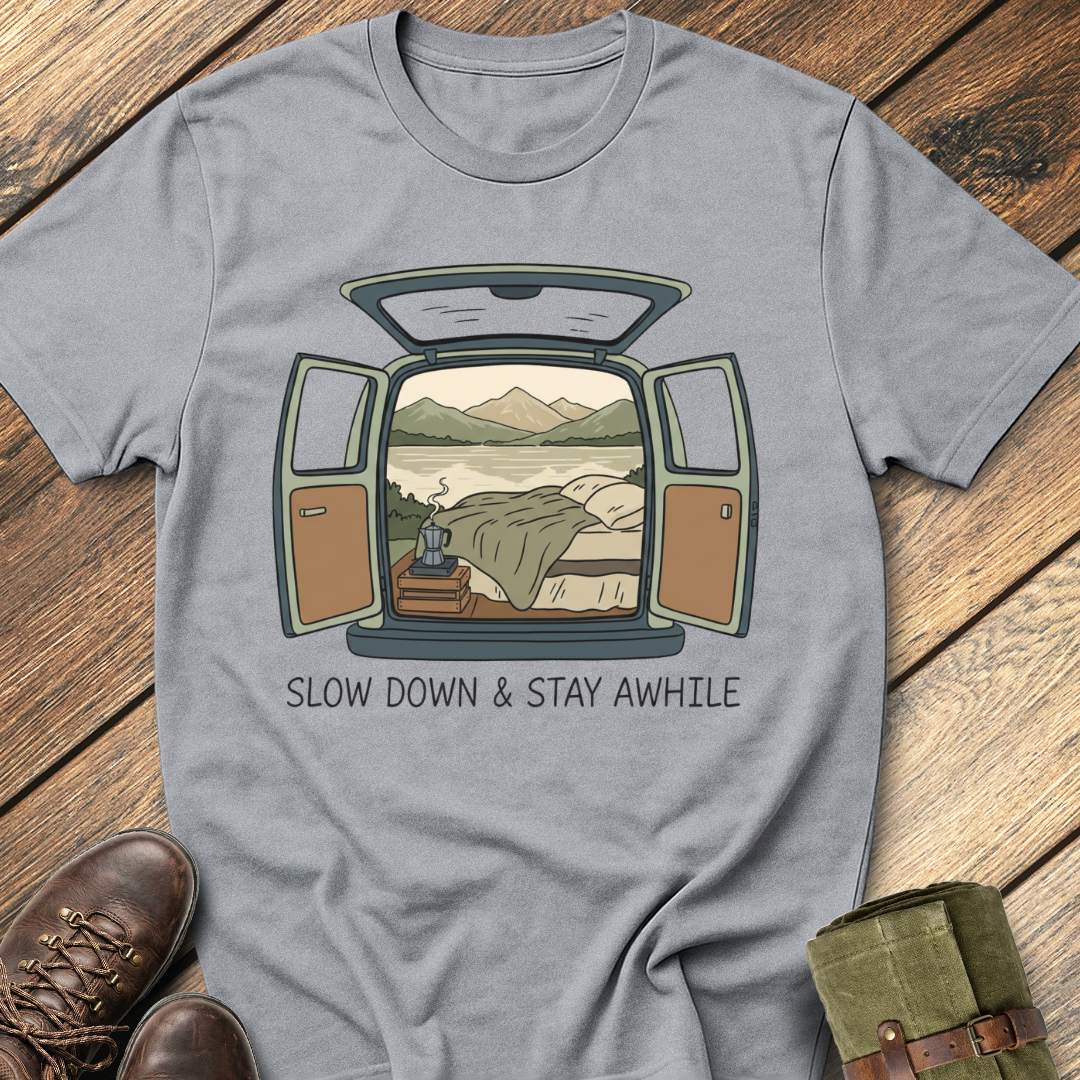Slow Down and Stay Awhile T-Shirt