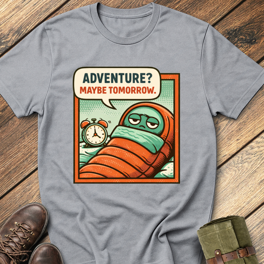 Adventure? Maybe Tomorrow T-Shirt