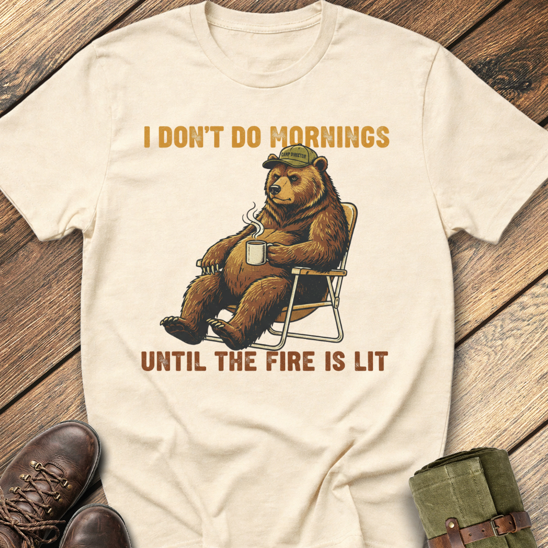 I Don't Do Mornings Until the Fire Is Lit T-Shirt