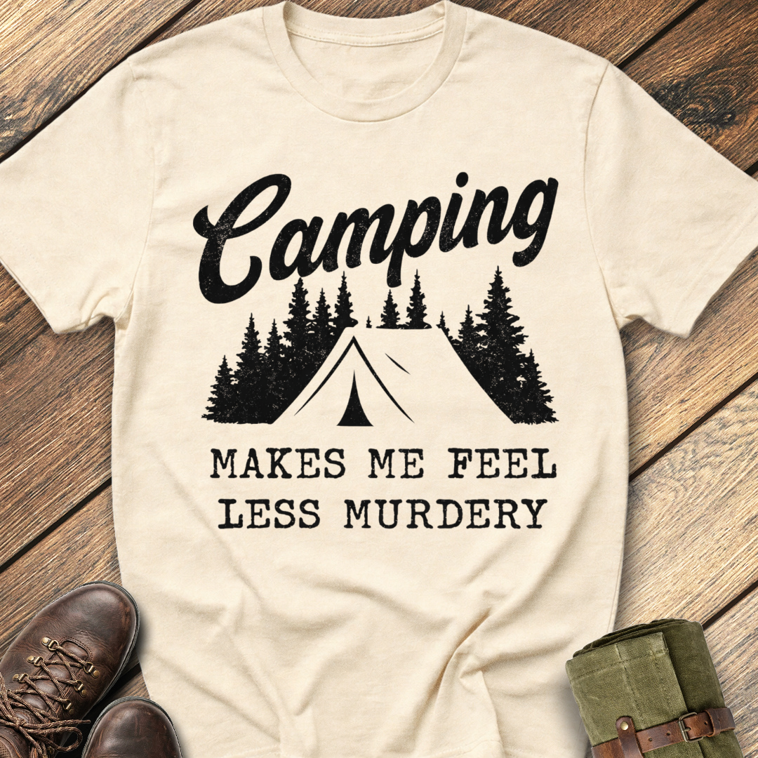 Camping makes me feel less murdery T-Shirt
