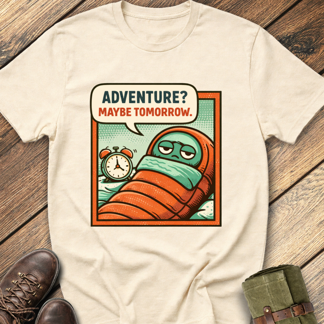 Adventure? Maybe Tomorrow T-Shirt