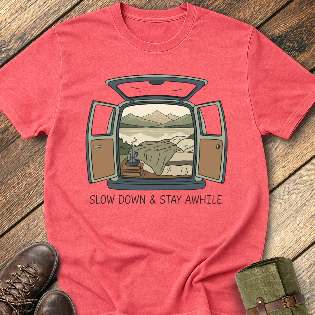 Slow Down and Stay Awhile T-Shirt