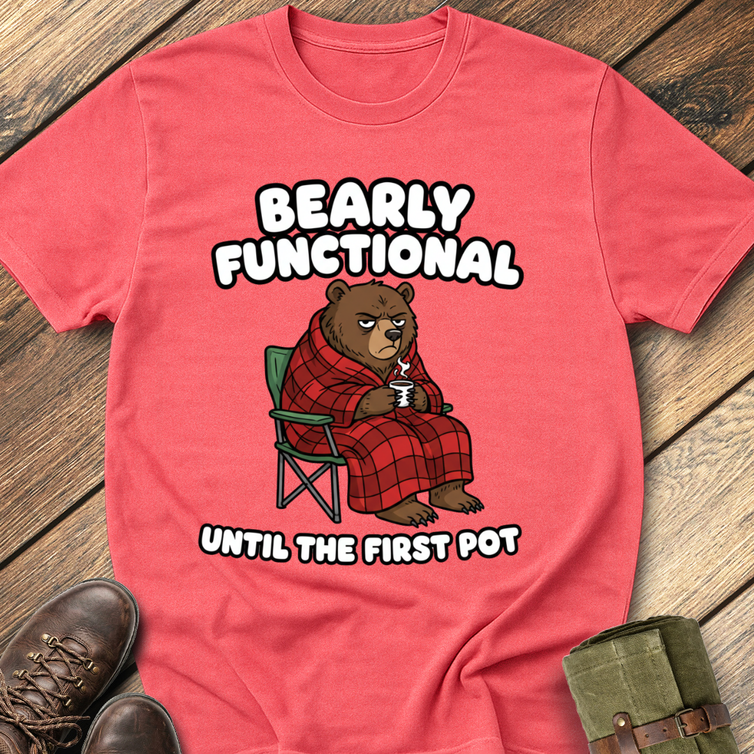 Bearly Functional Until First Pot T-Shirt