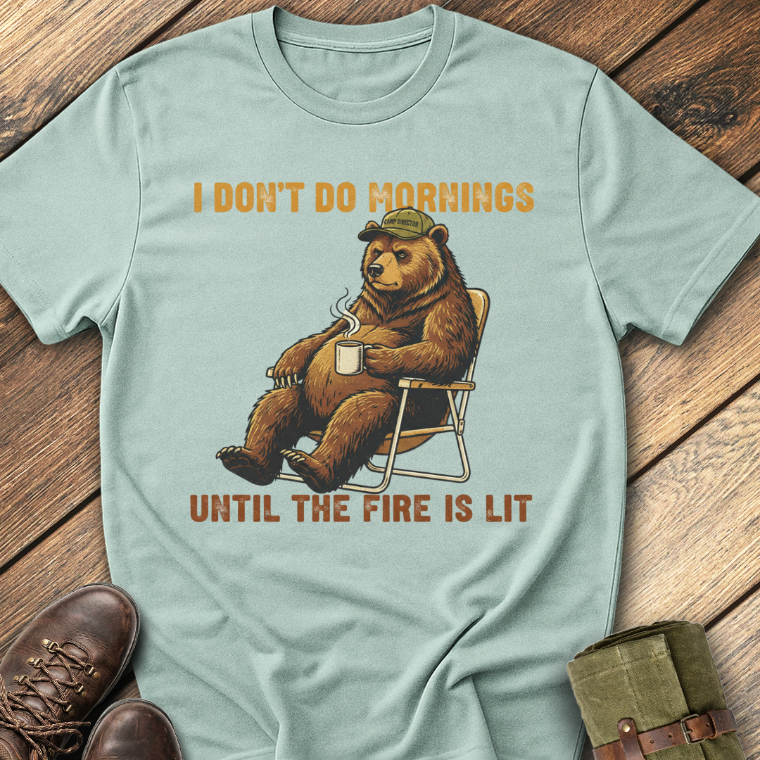 I Don't Do Mornings Until the Fire Is Lit T-Shirt
