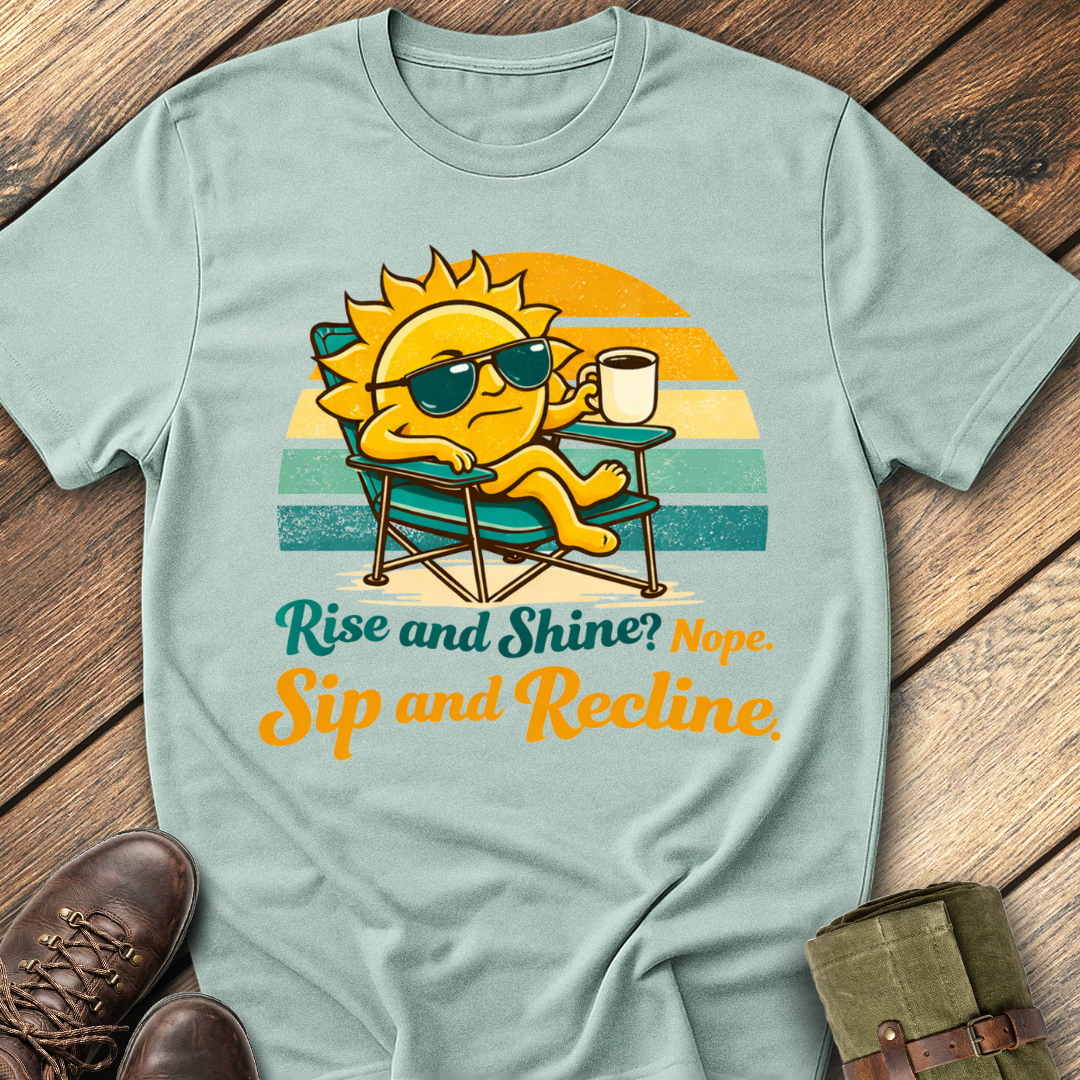 Rise and Shine? Nope T-Shirt