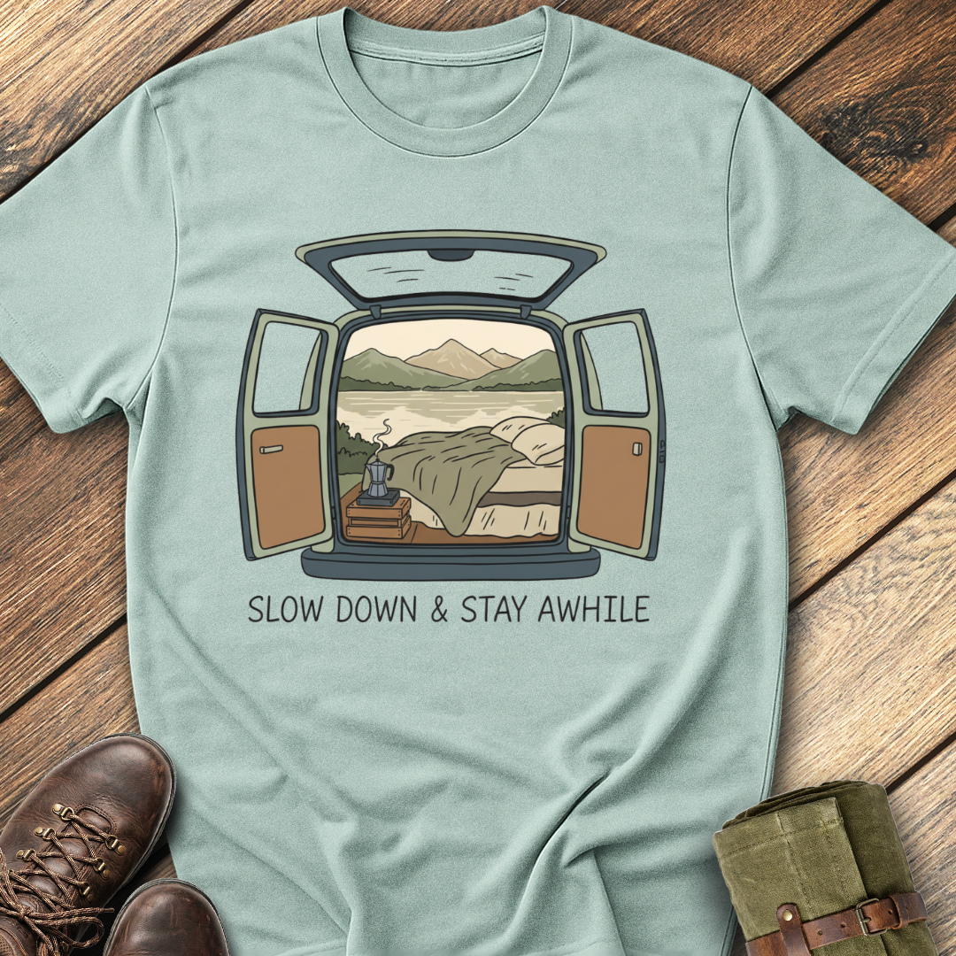 Slow Down and Stay Awhile T-Shirt