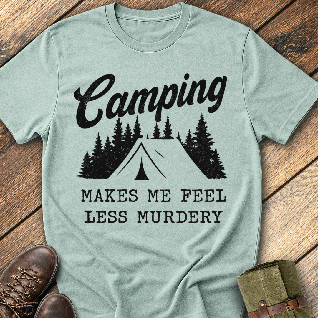 Camping makes me feel less murdery T-Shirt