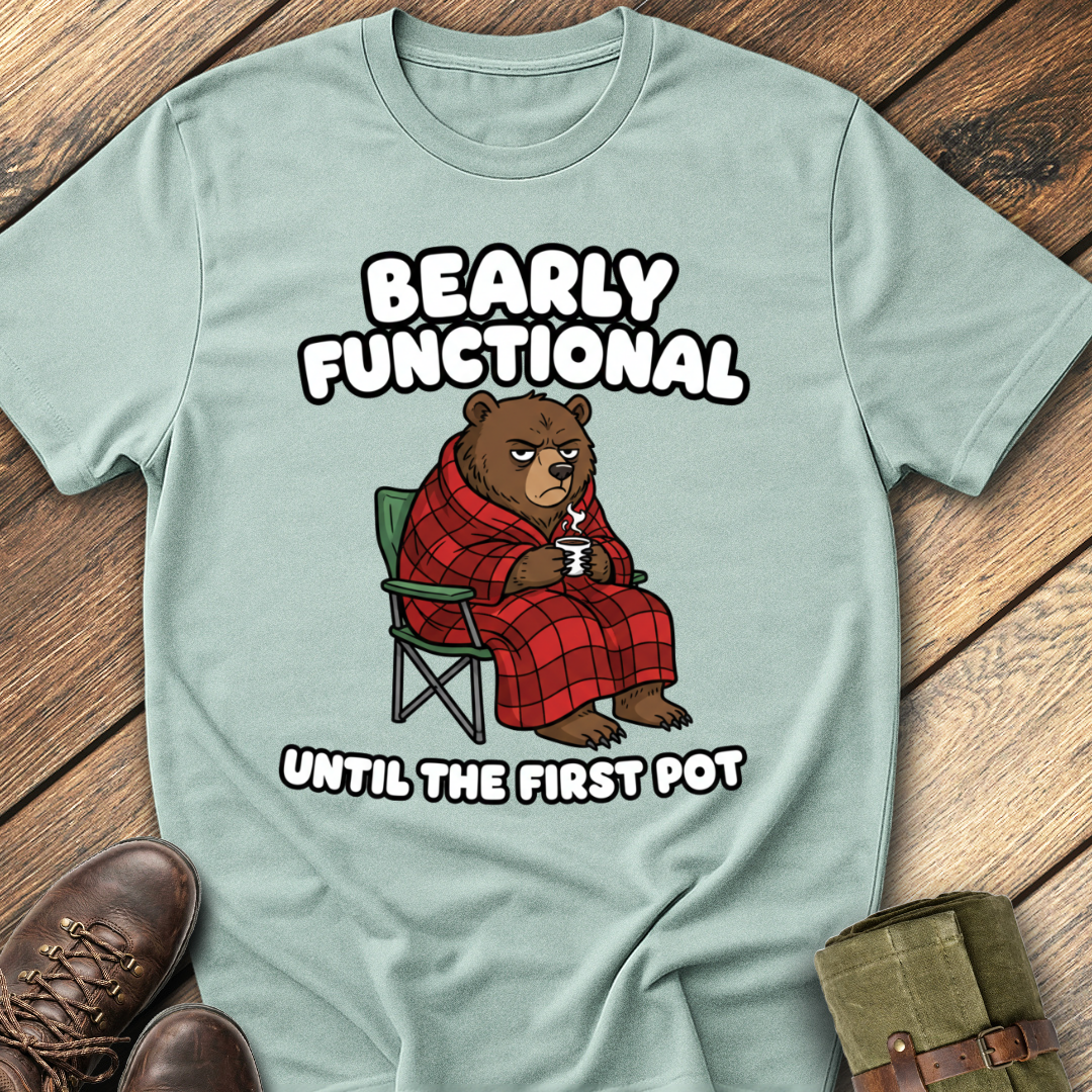 Bearly Functional Until First Pot T-Shirt