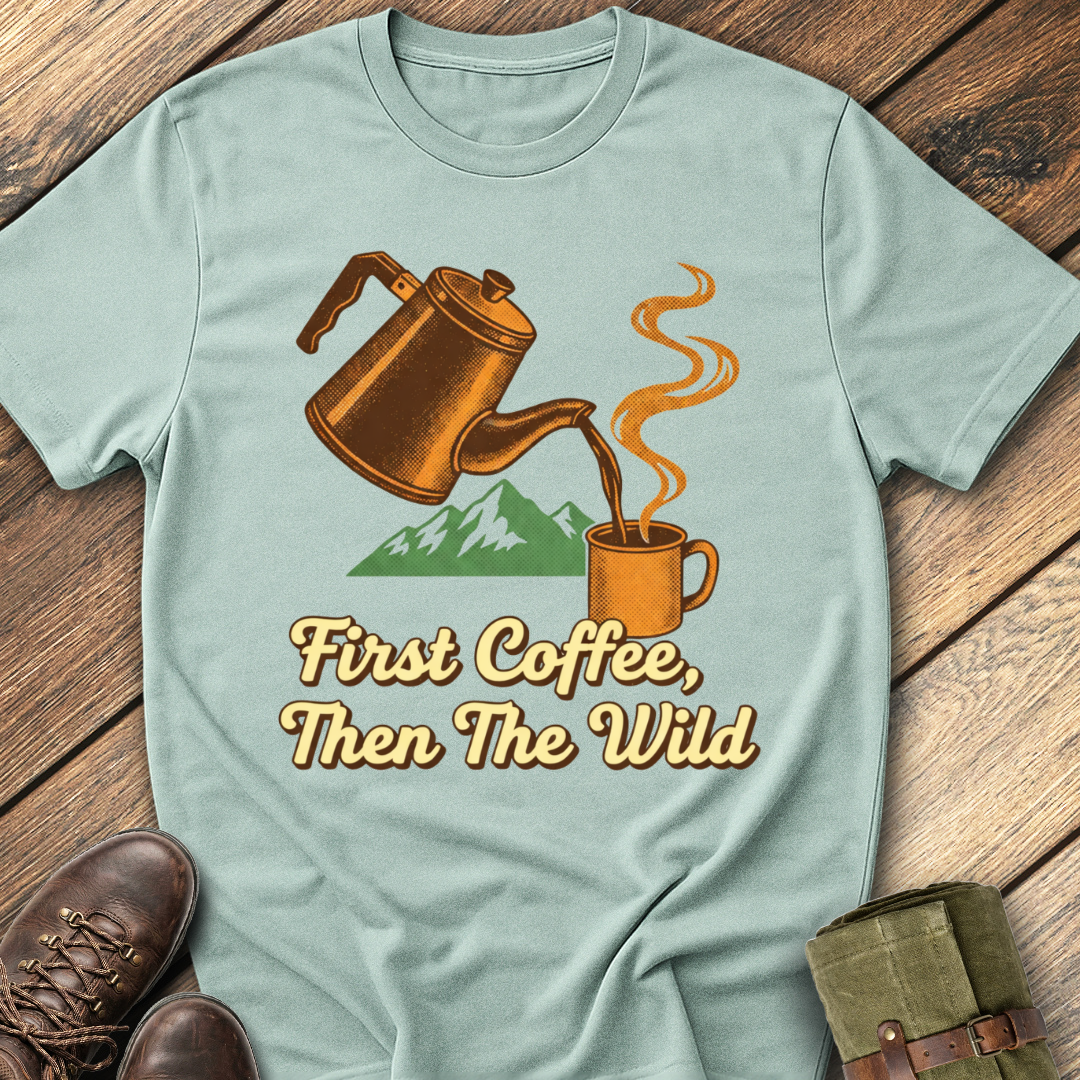 First Coffee, Then The Wild T-Shirt