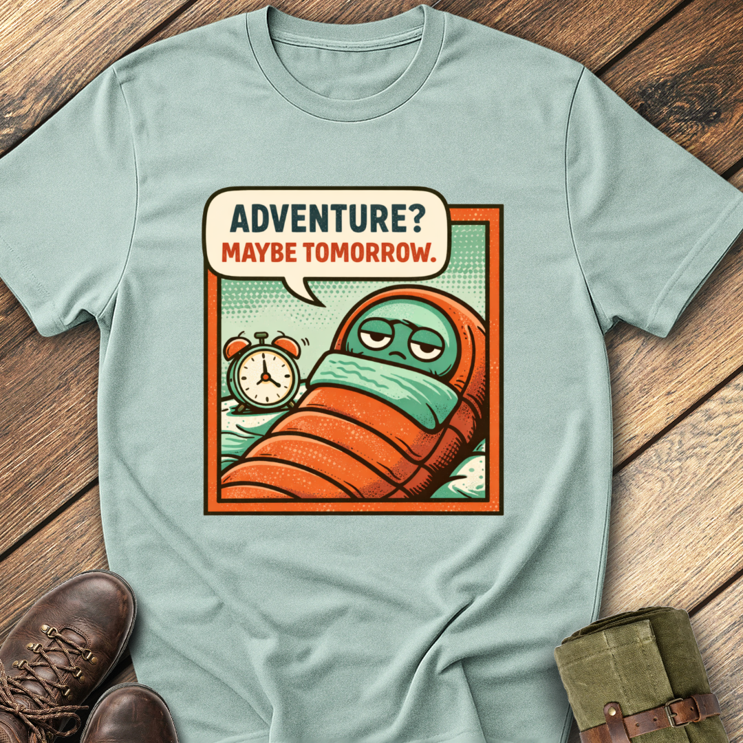 Adventure? Maybe Tomorrow T-Shirt