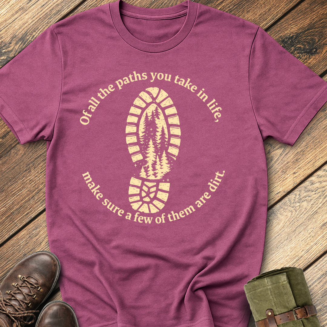 Of All The Paths You Take T-Shirt