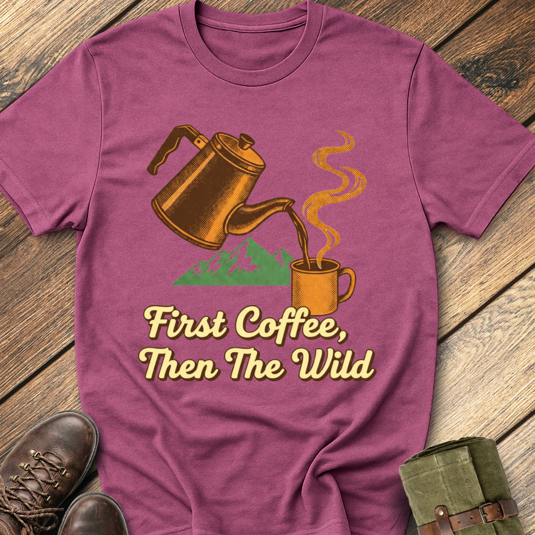 First Coffee, Then The Wild T-Shirt