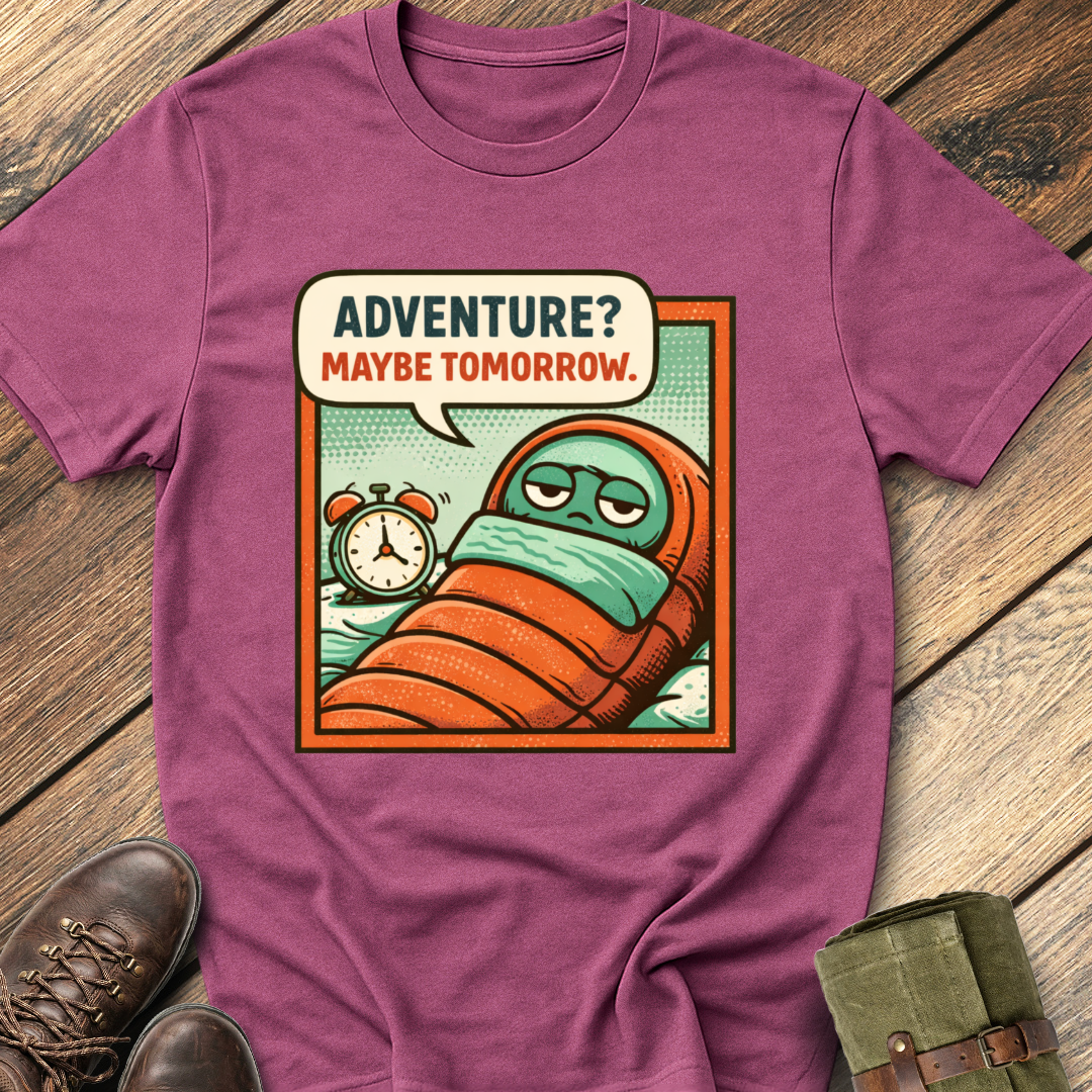 Adventure? Maybe Tomorrow T-Shirt