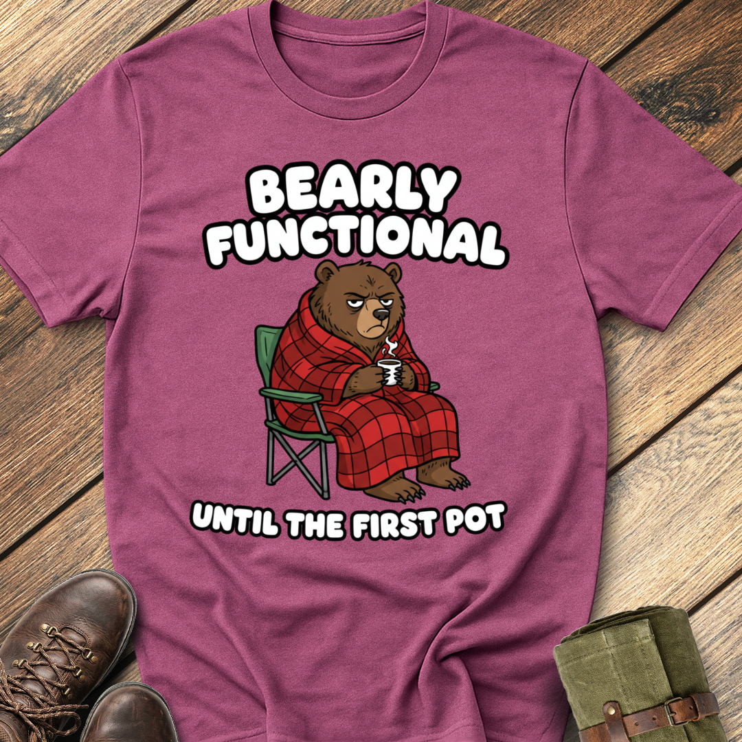 Bearly Functional Until First Pot T-Shirt