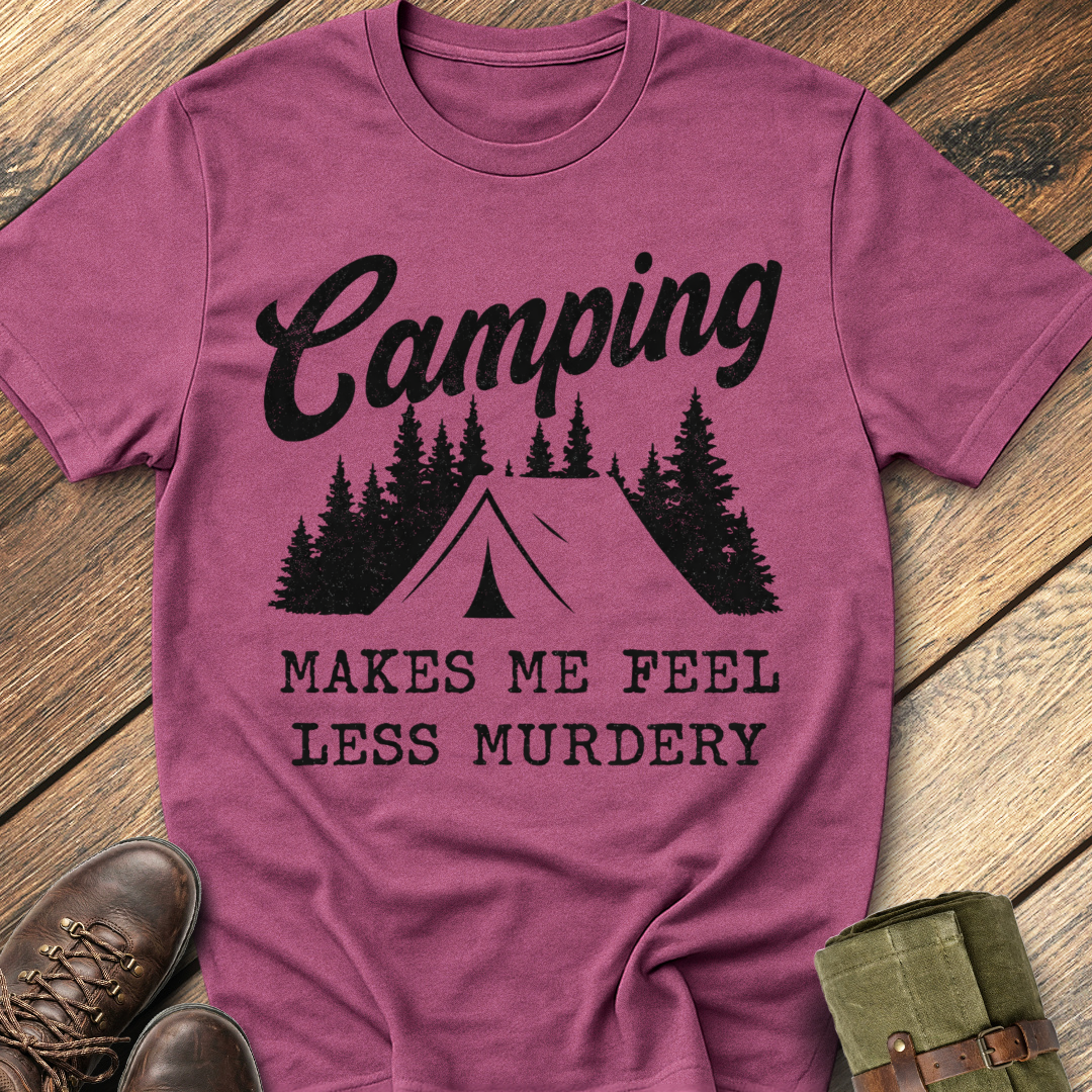 Camping makes me feel less murdery T-Shirt
