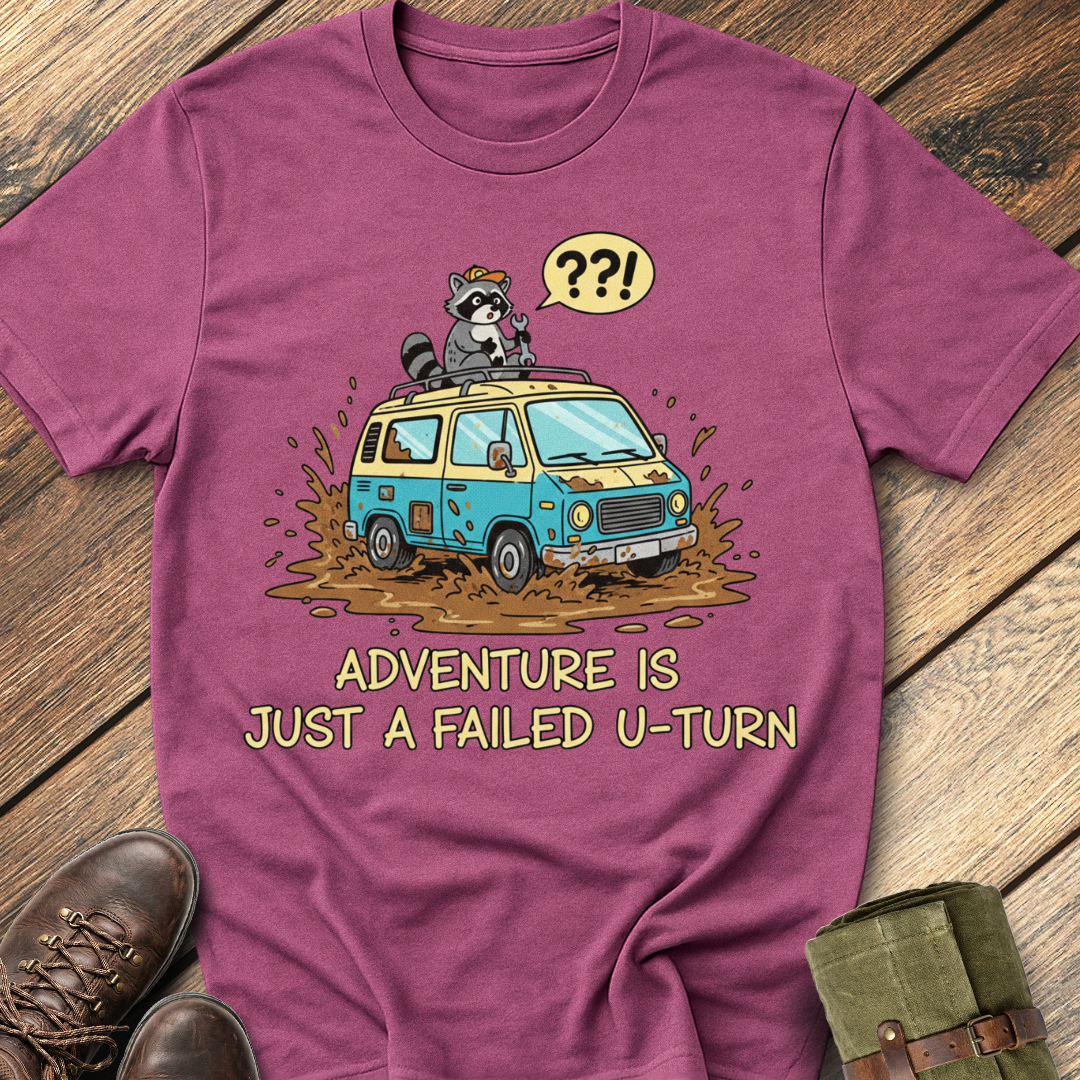 Adventure Is Just A Failed U-turn T-Shirt