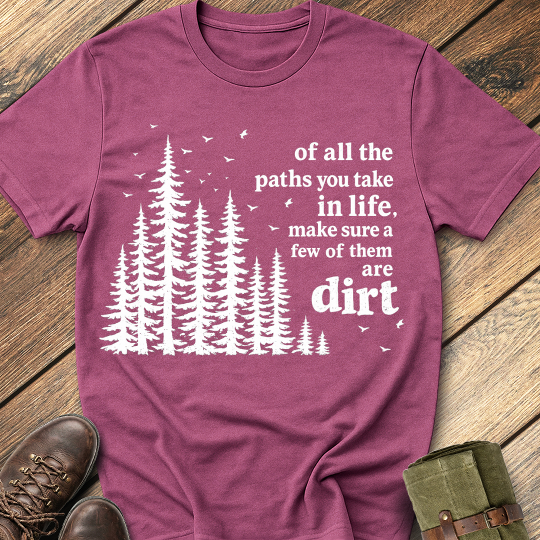 Of All The Paths You Take T-Shirt