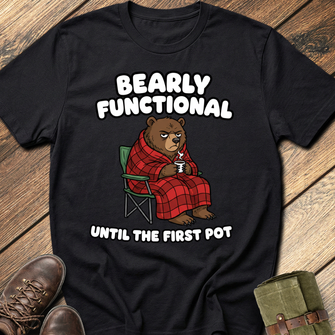 Bearly Functional Until First Pot T-Shirt