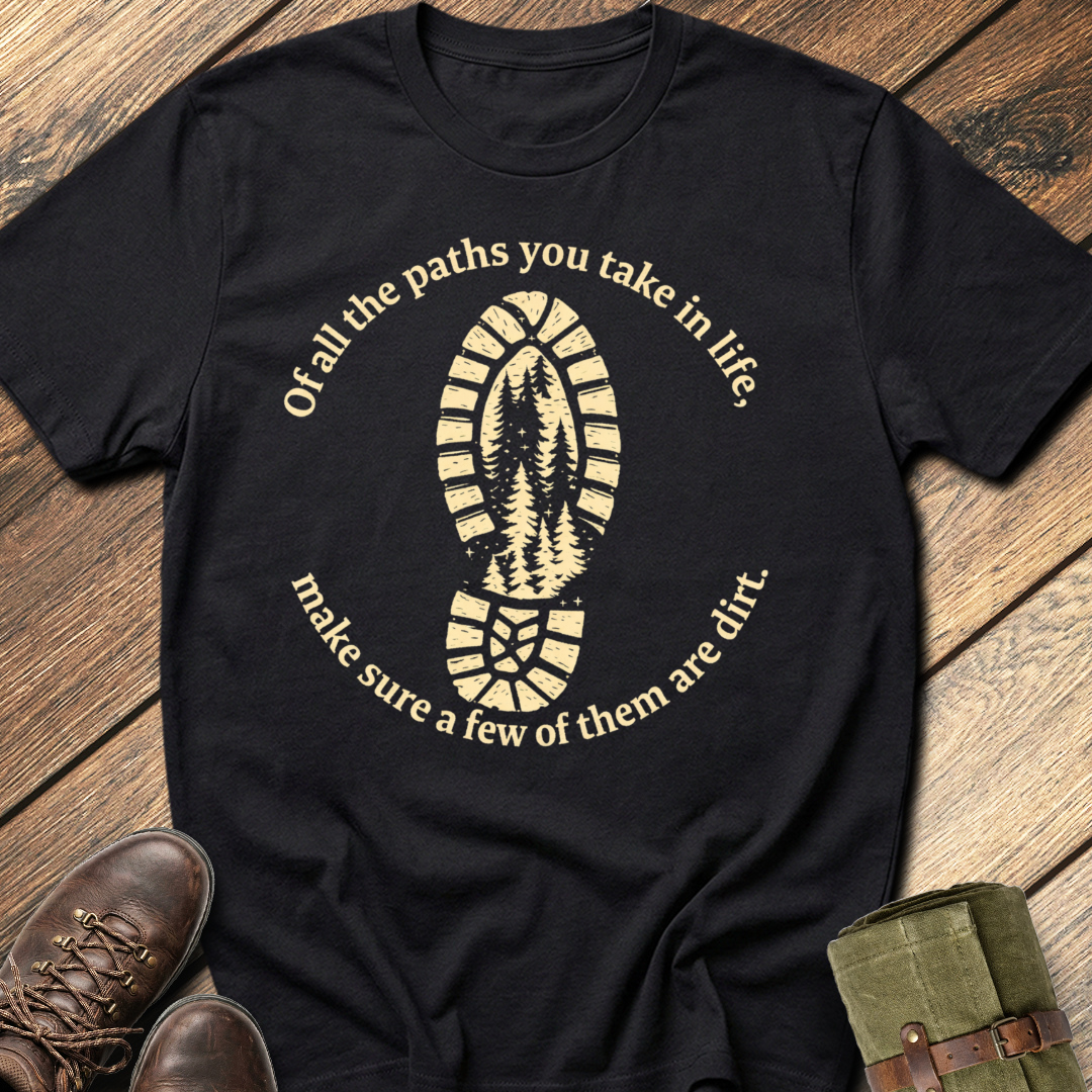 Of All The Paths You Take T-Shirt