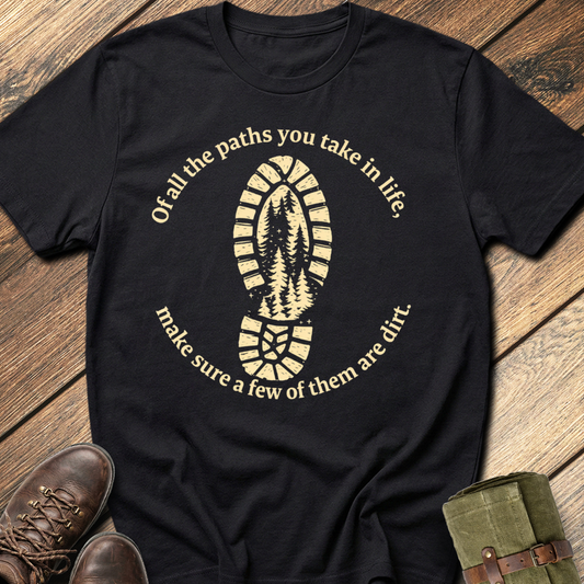 Of All The Paths You Take T-Shirt