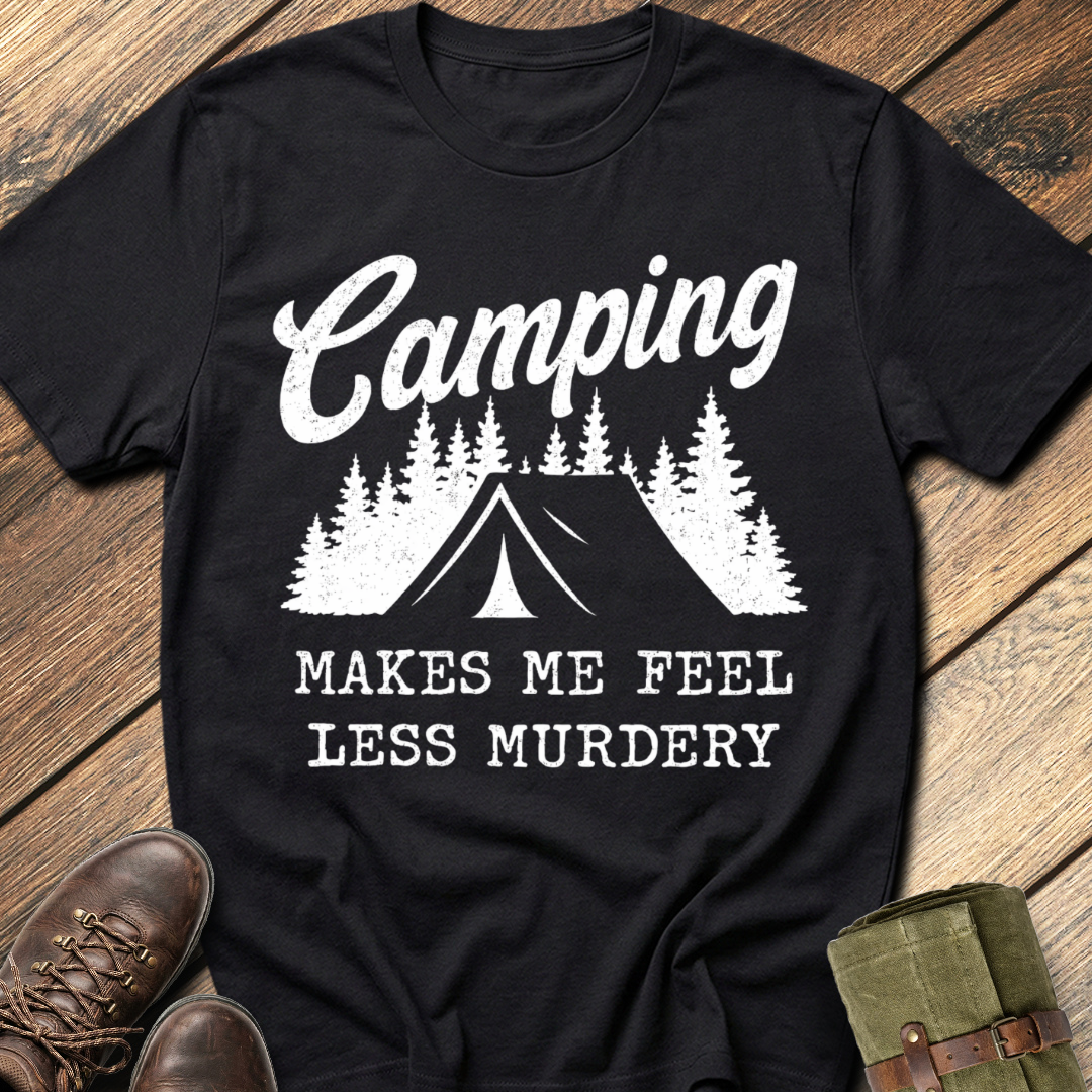 Camping makes me feel less murdery T-Shirt