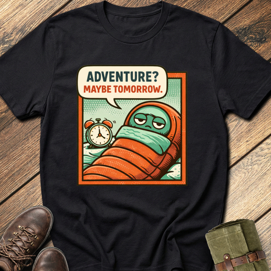Adventure? Maybe Tomorrow T-Shirt