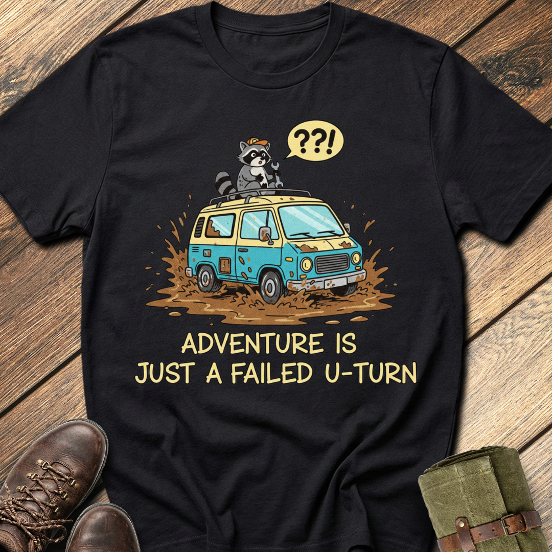 Adventure Is Just A Failed U-turn T-Shirt