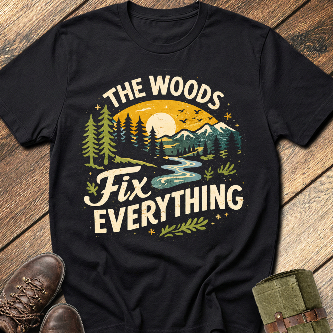 The Woods Fix Everything T-Shirt