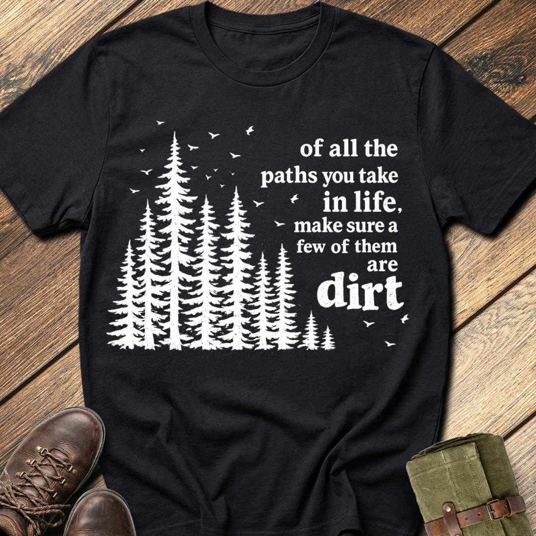 Of All The Paths You Take T-Shirt