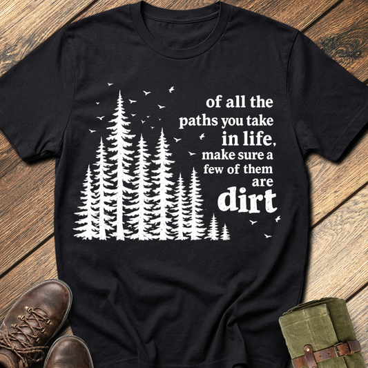 Of All The Paths You Take T-Shirt