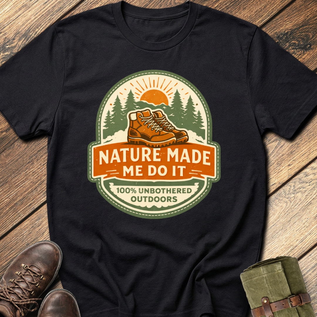 Nature Made Me Do It T-Shirt