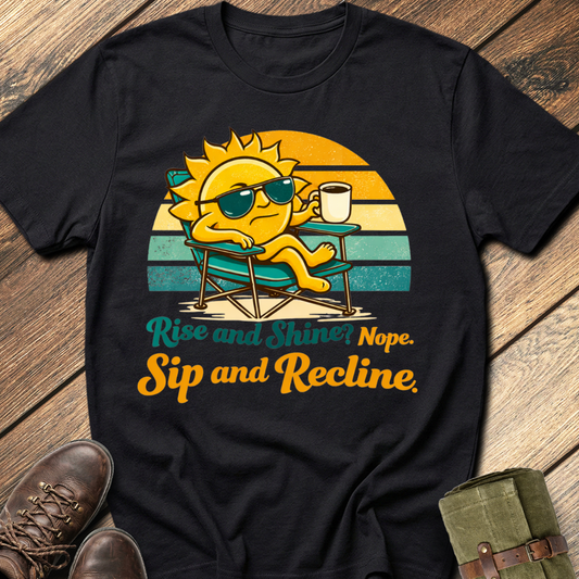 Rise and Shine? Nope T-Shirt