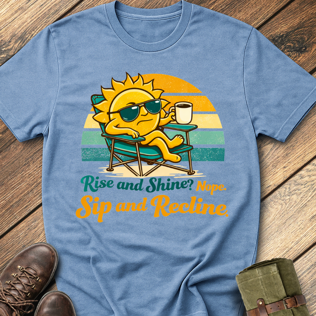 Rise and Shine? Nope T-Shirt