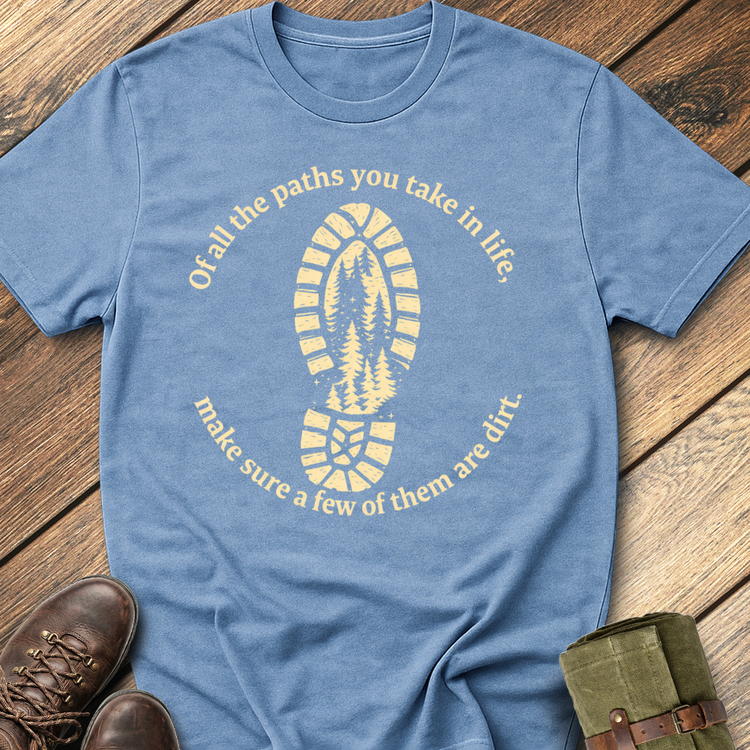 Of All The Paths You Take T-Shirt