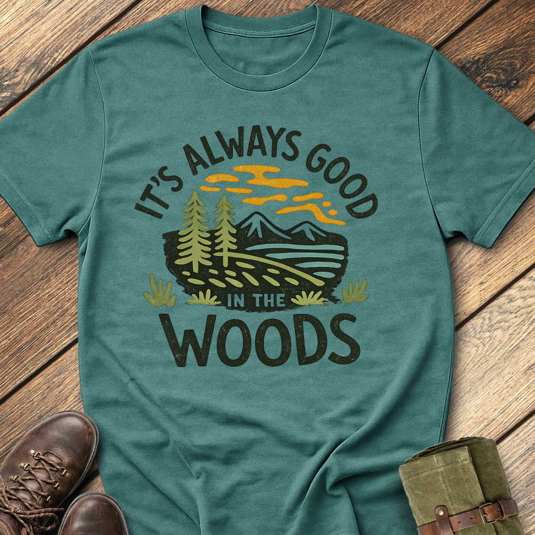 It's Always Good In The Woods T-Shirt