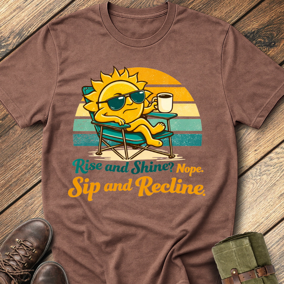 Rise and Shine? Nope T-Shirt
