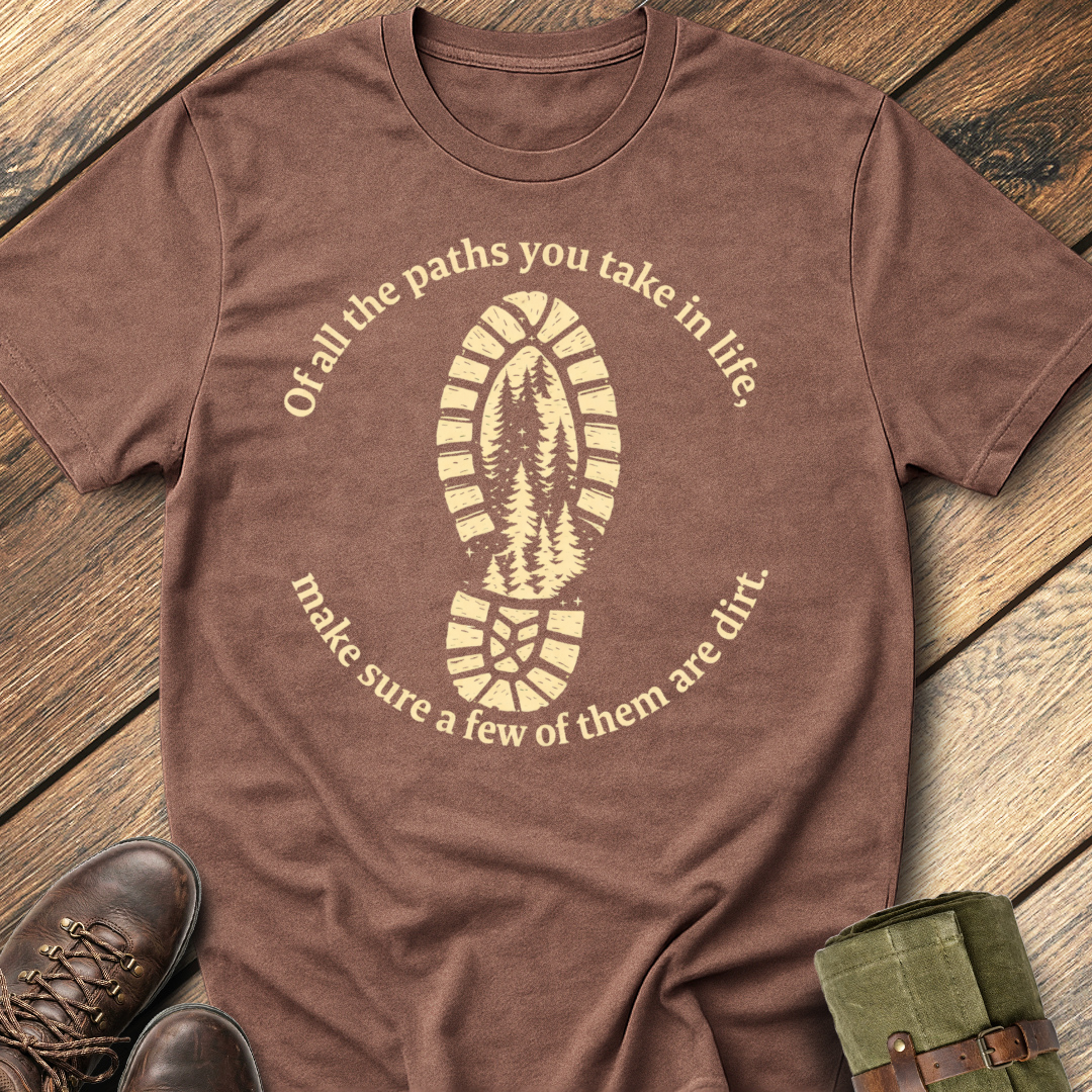 Of All The Paths You Take T-Shirt