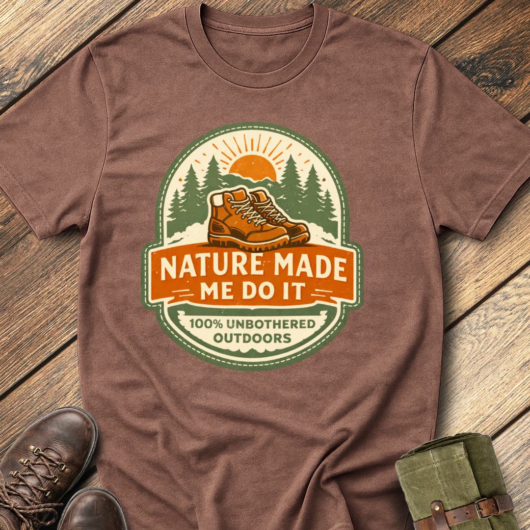 Nature Made Me Do It T-Shirt