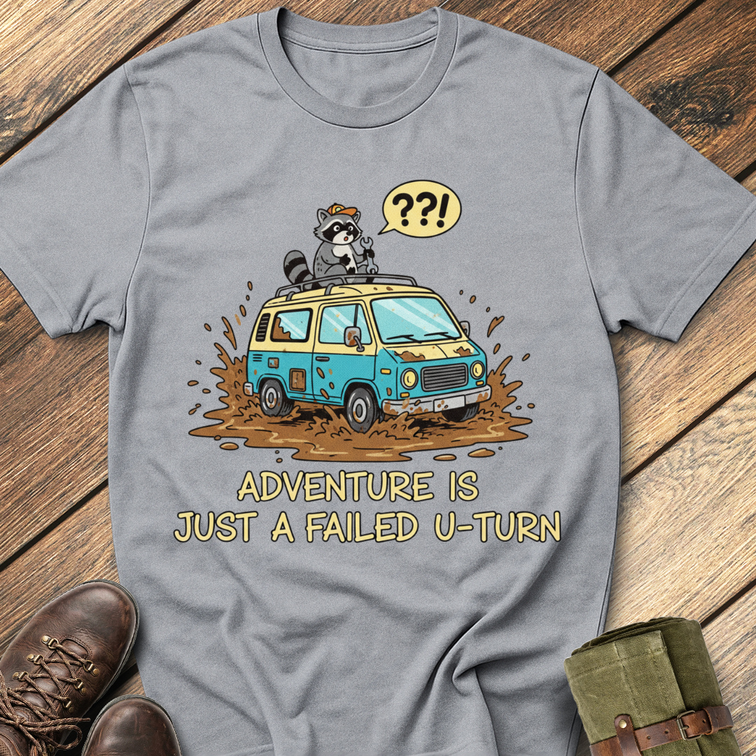 Adventure Is Just A Failed U-turn T-Shirt