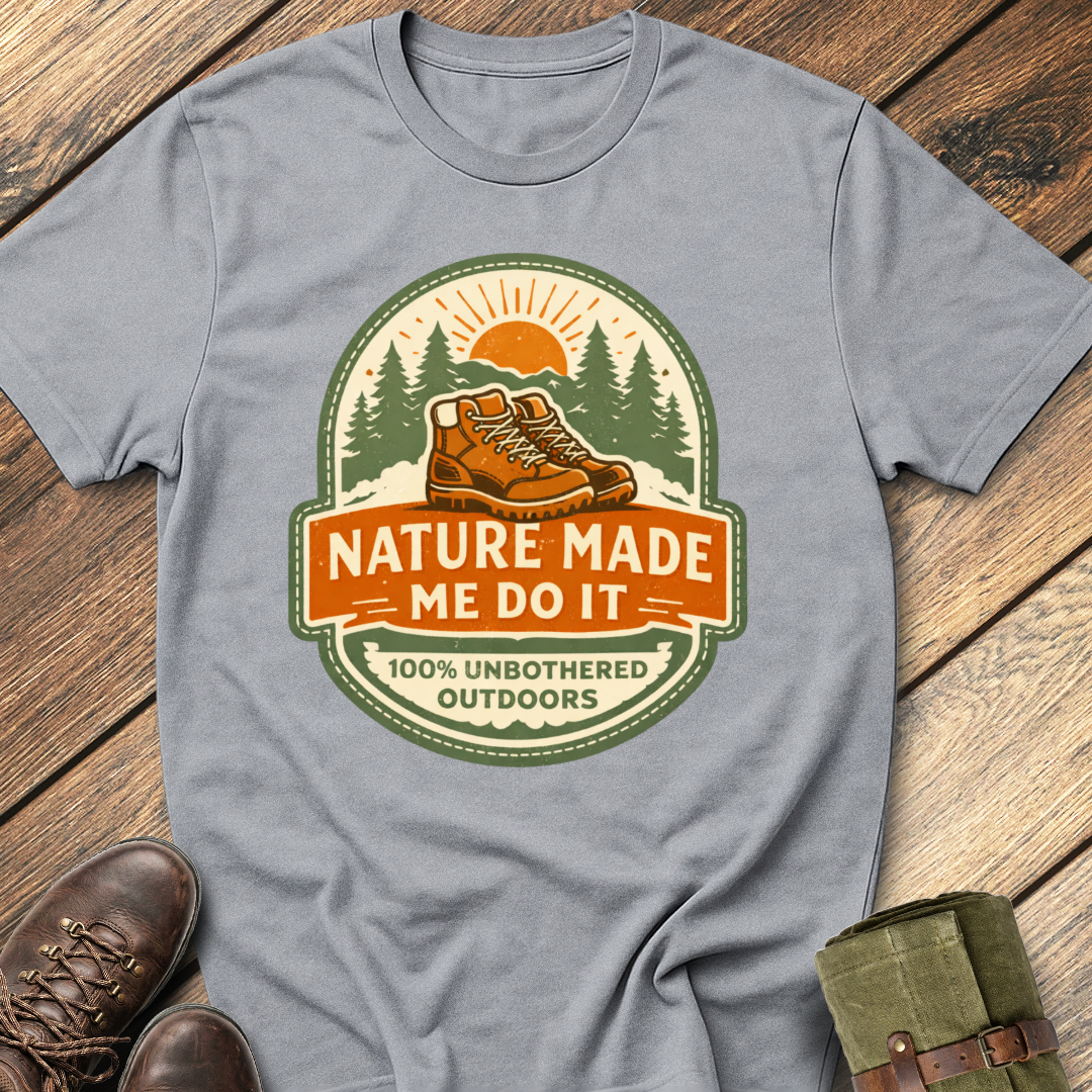 Nature Made Me Do It T-Shirt