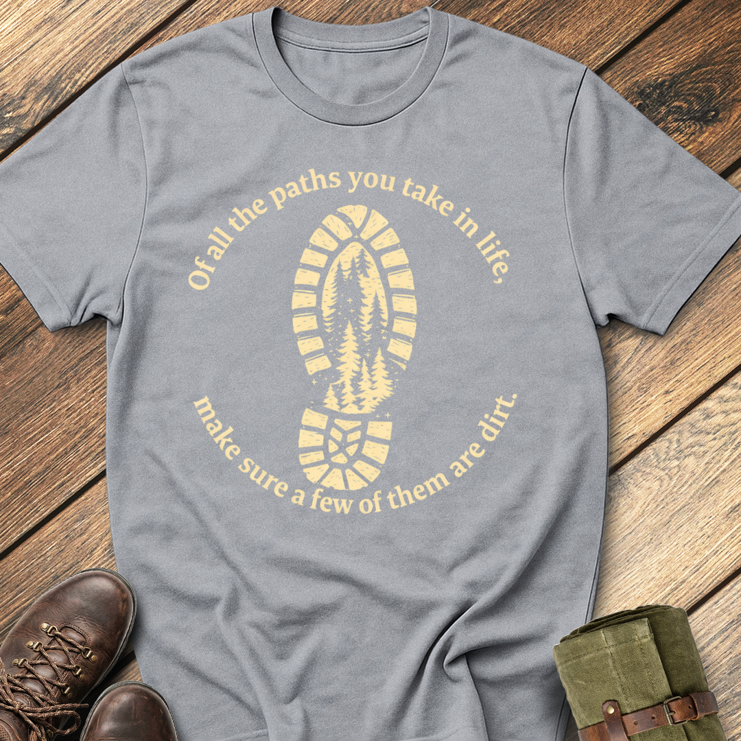 Of All The Paths You Take T-Shirt