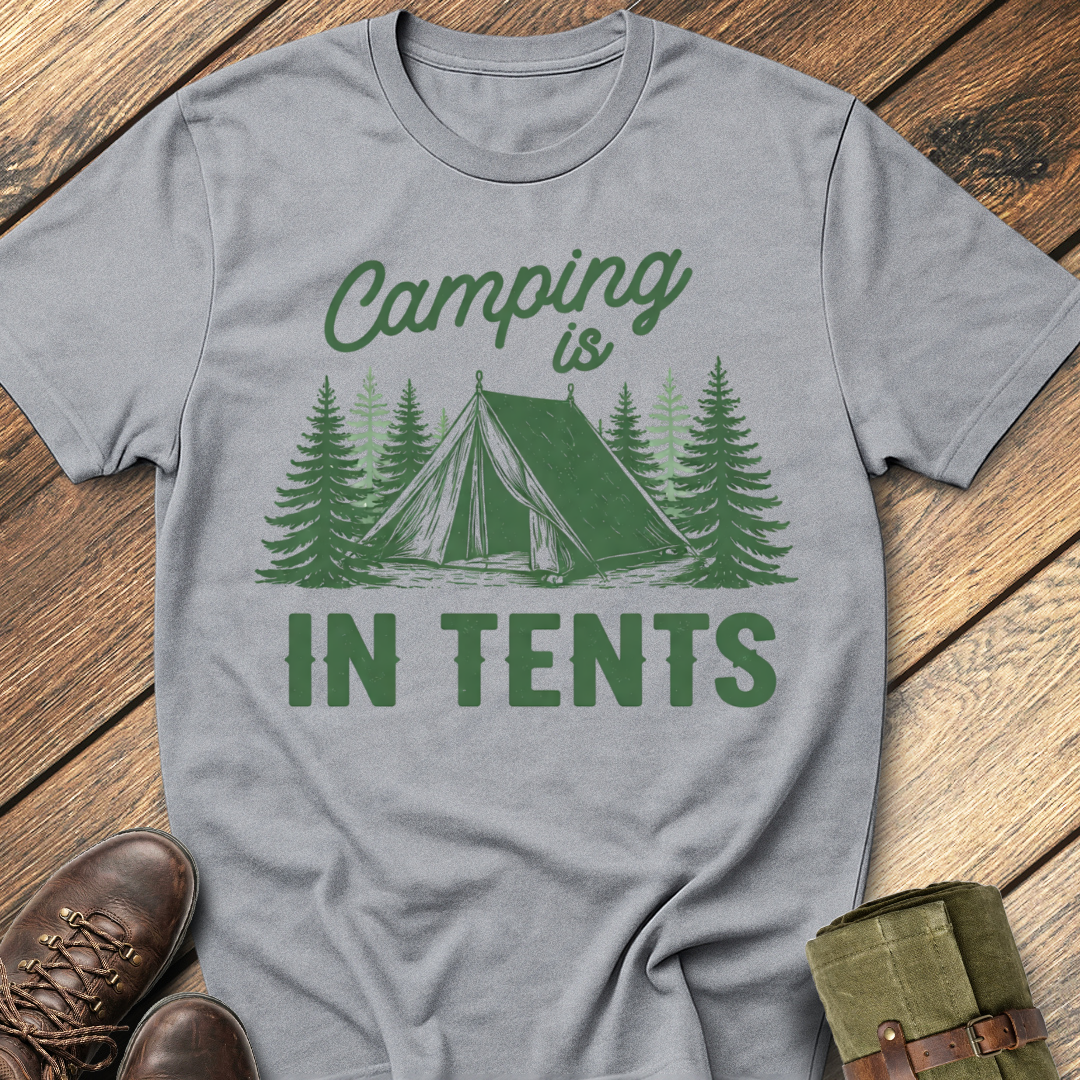 Camping Is In Tents T-Shirt