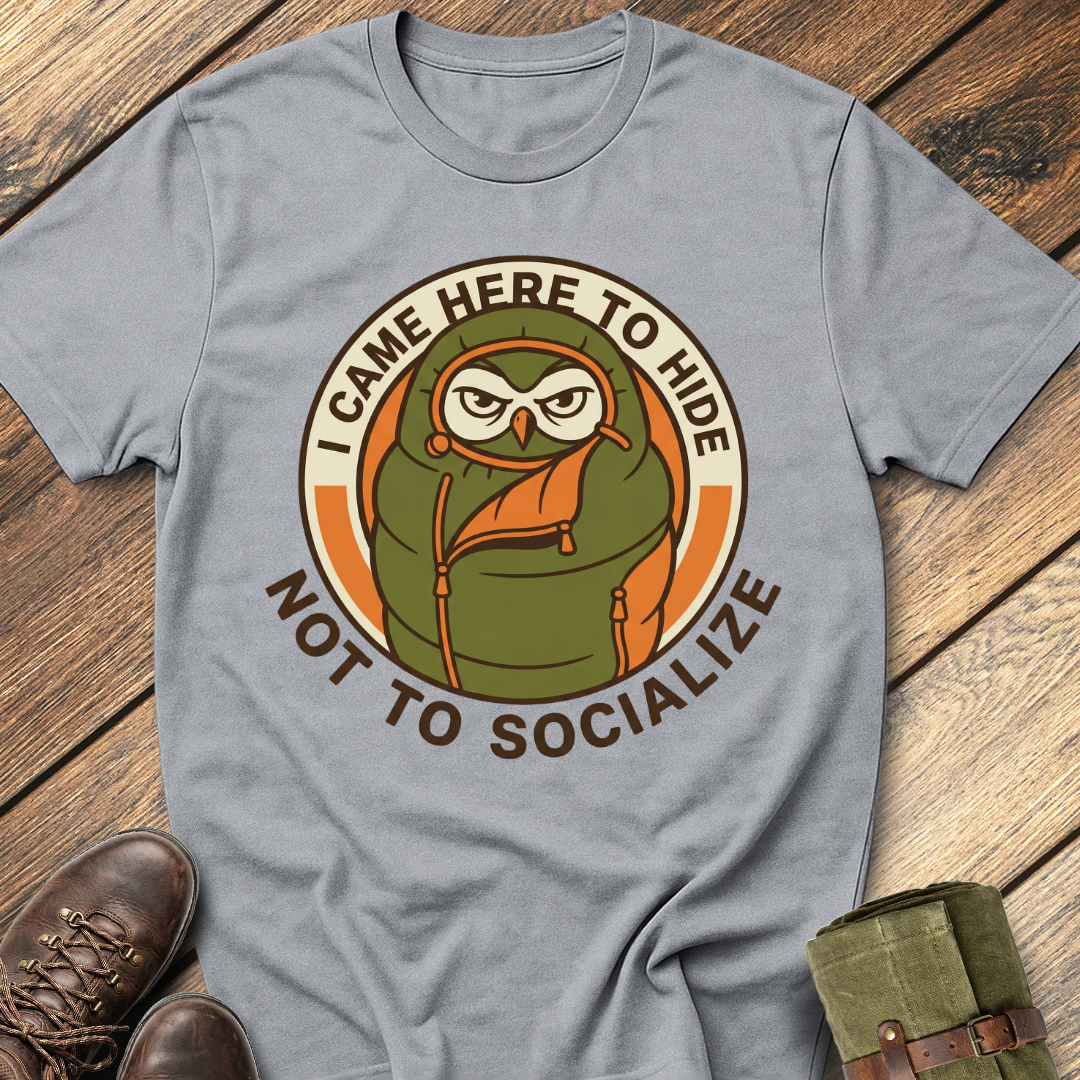 I Came Here To Hide T-Shirt