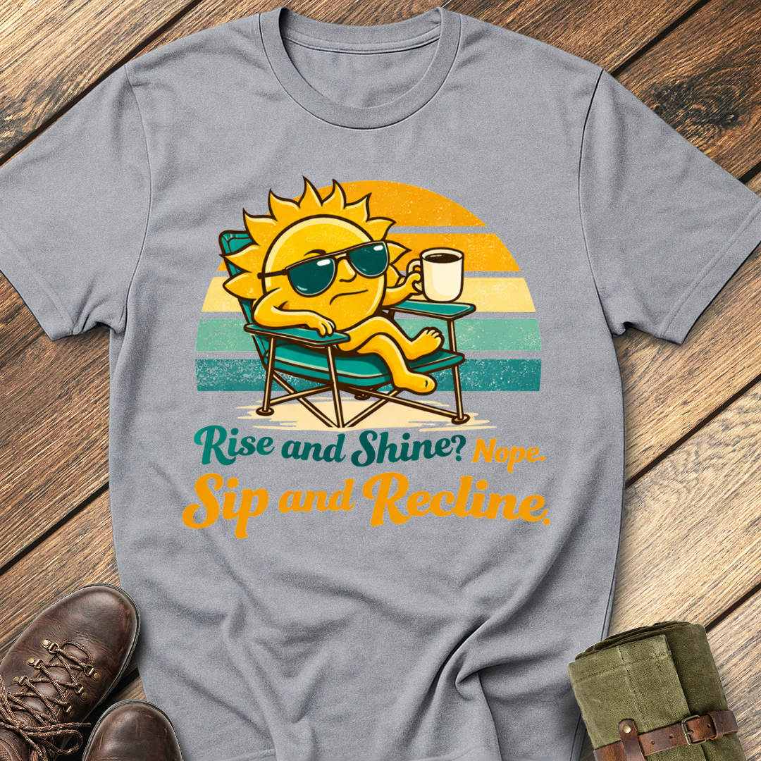 Rise and Shine? Nope T-Shirt