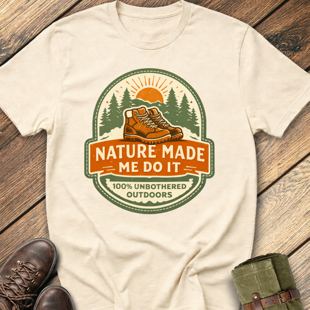 Nature Made Me Do It T-Shirt