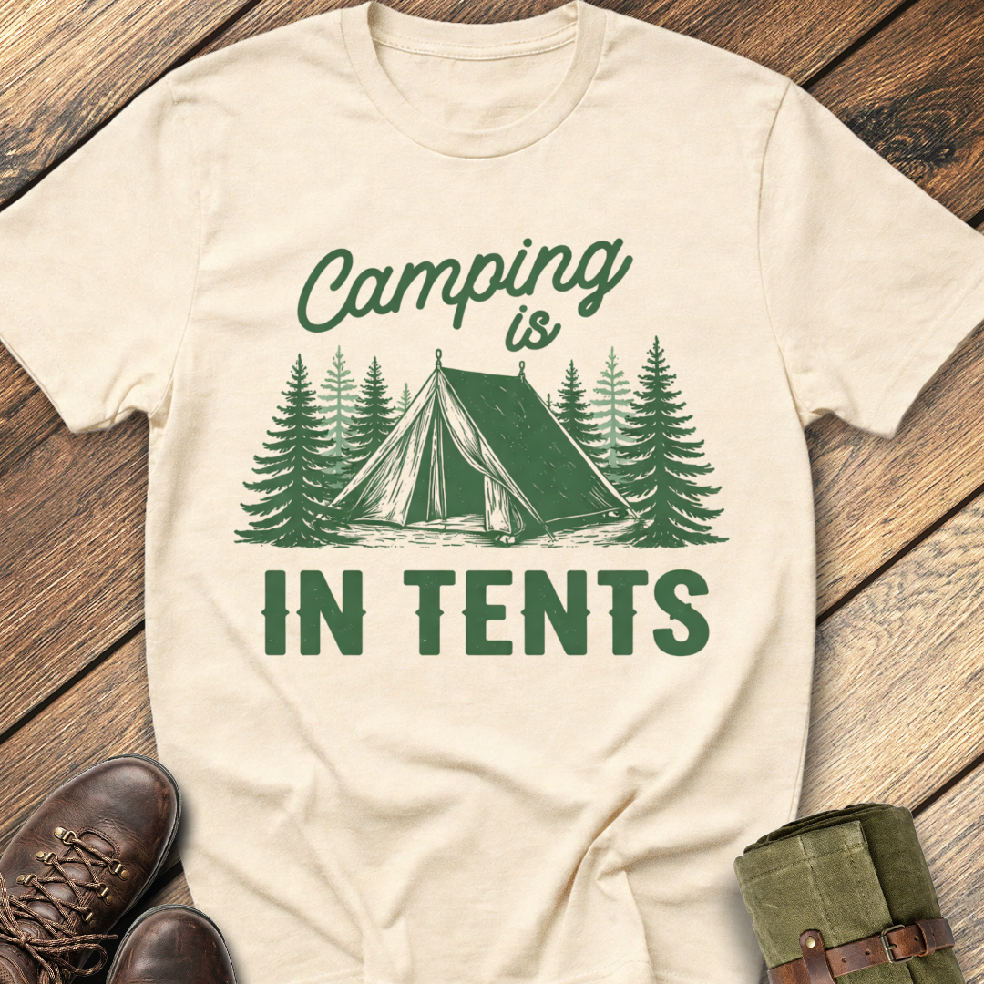 Camping Is In Tents T-Shirt