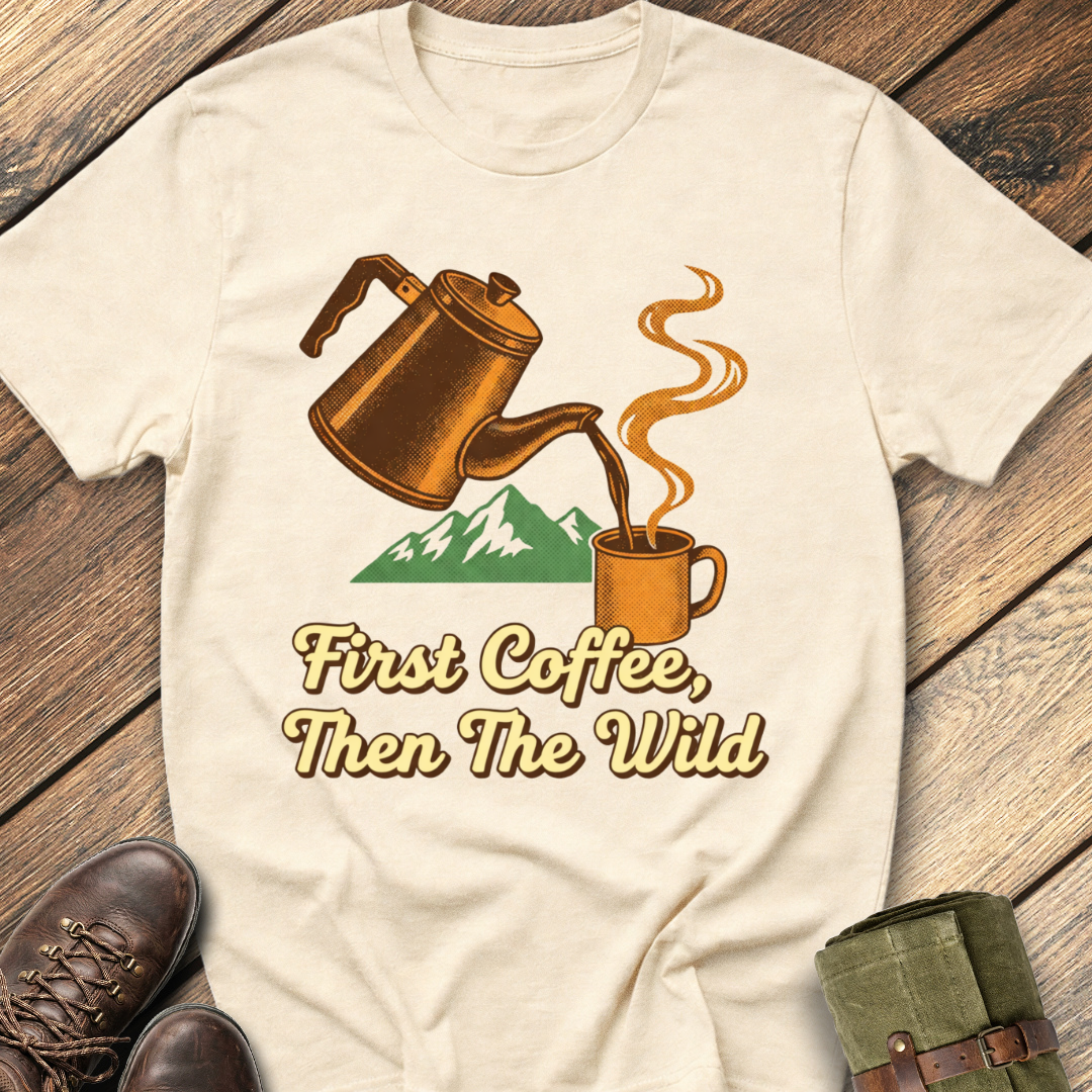 First Coffee, Then The Wild T-Shirt